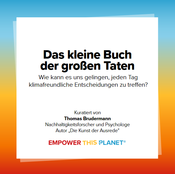 "Das kleine Buch der großen Taten Wie kann es uns gelingen, jeden Tag klimafreundlicher zu